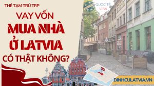 NgƯỜi ViỆt ThẺ TẠm TrÚ Trp Vay VỐn Mua NhÀ TẠi Latvia